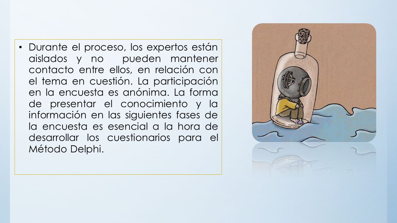 Durante el proceso, los expertos están aislados y no pueden mantener contacto entre ellos, en relación con el tema en cuestión.