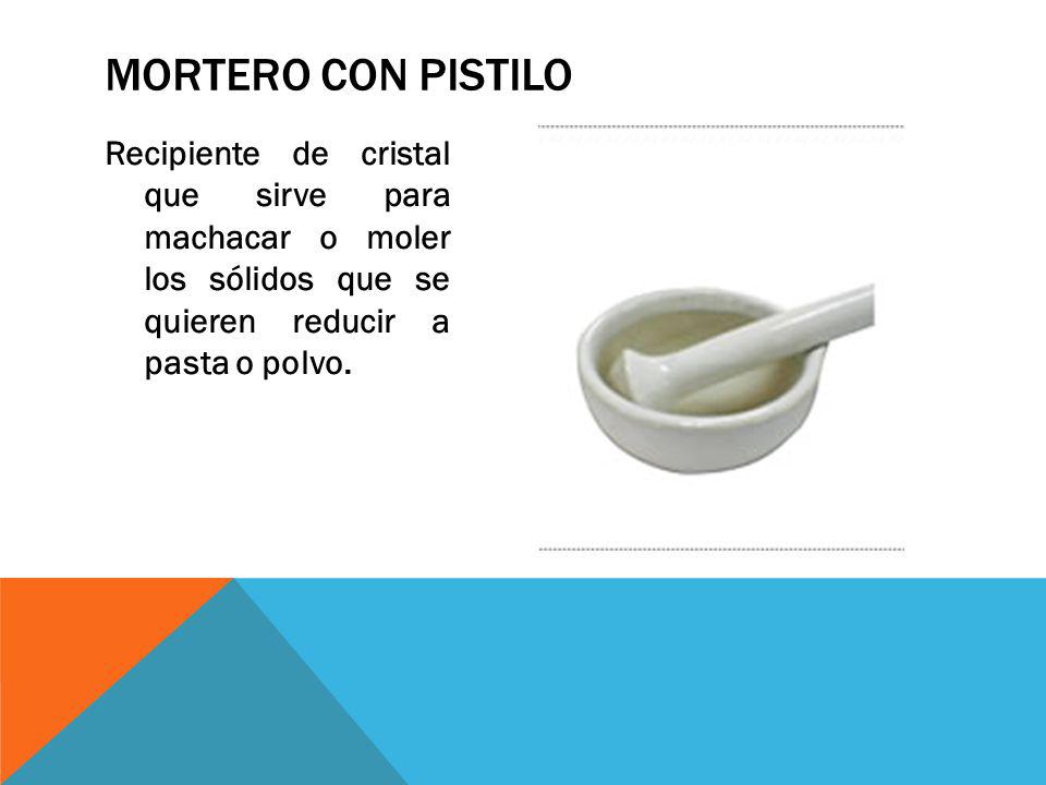 Mortero con pistilo Recipiente de cristal que sirve para machacar o moler los sólidos que se quieren reducir a pasta o polvo.