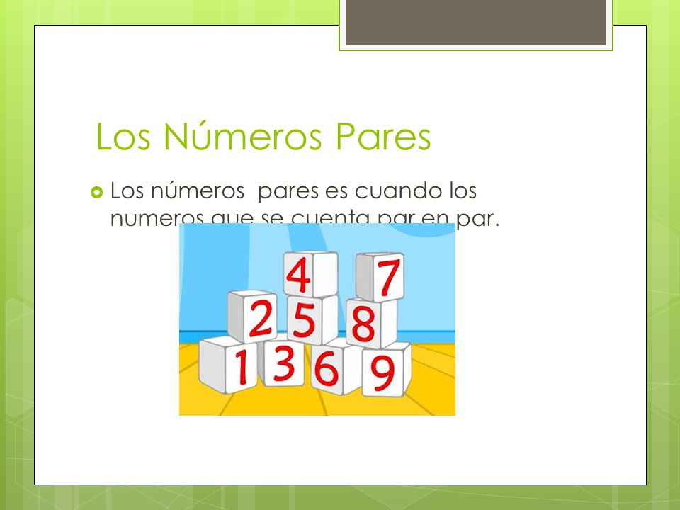 Los Números Pares Los números pares es cuando los numeros que se cuenta par en par.