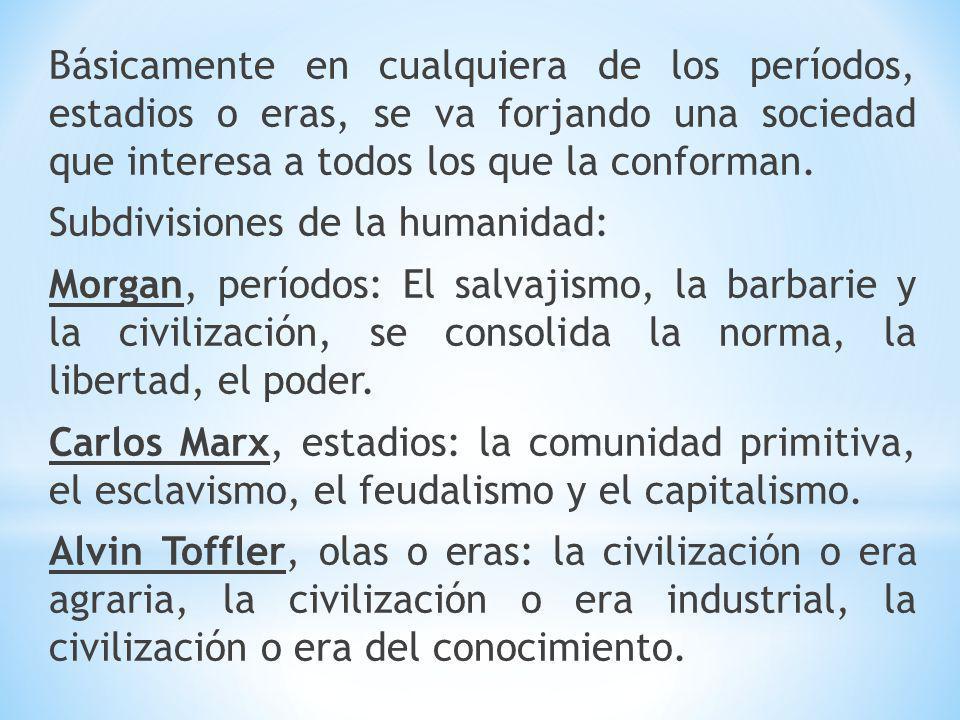 Básicamente en cualquiera de los períodos, estadios o eras, se va forjando una sociedad que interesa a todos los que la conforman.