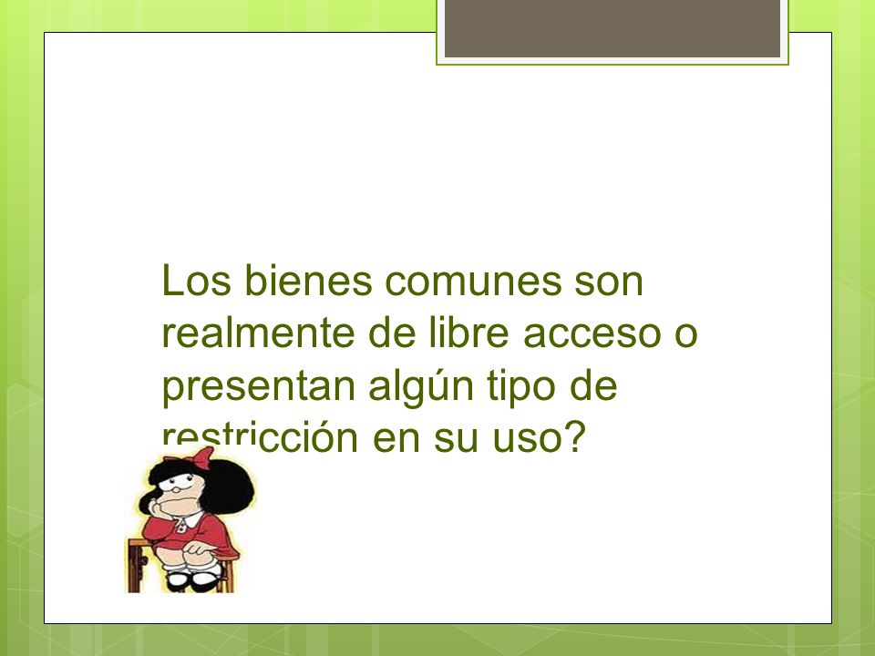 Los bienes comunes son realmente de libre acceso o presentan algún tipo de restricción en su uso