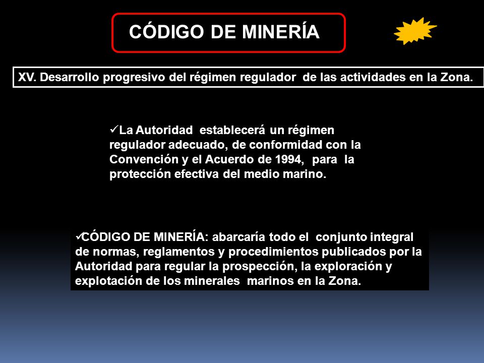 CÓDIGO DE MINERÍA XV. Desarrollo progresivo del régimen regulador de las actividades en la Zona.
