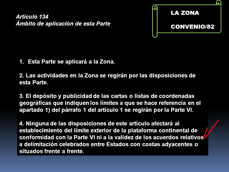 LA ZONA CONVENIO/82. Artículo 134. Ámbito de aplicación de esta Parte. Esta Parte se aplicará a la Zona.