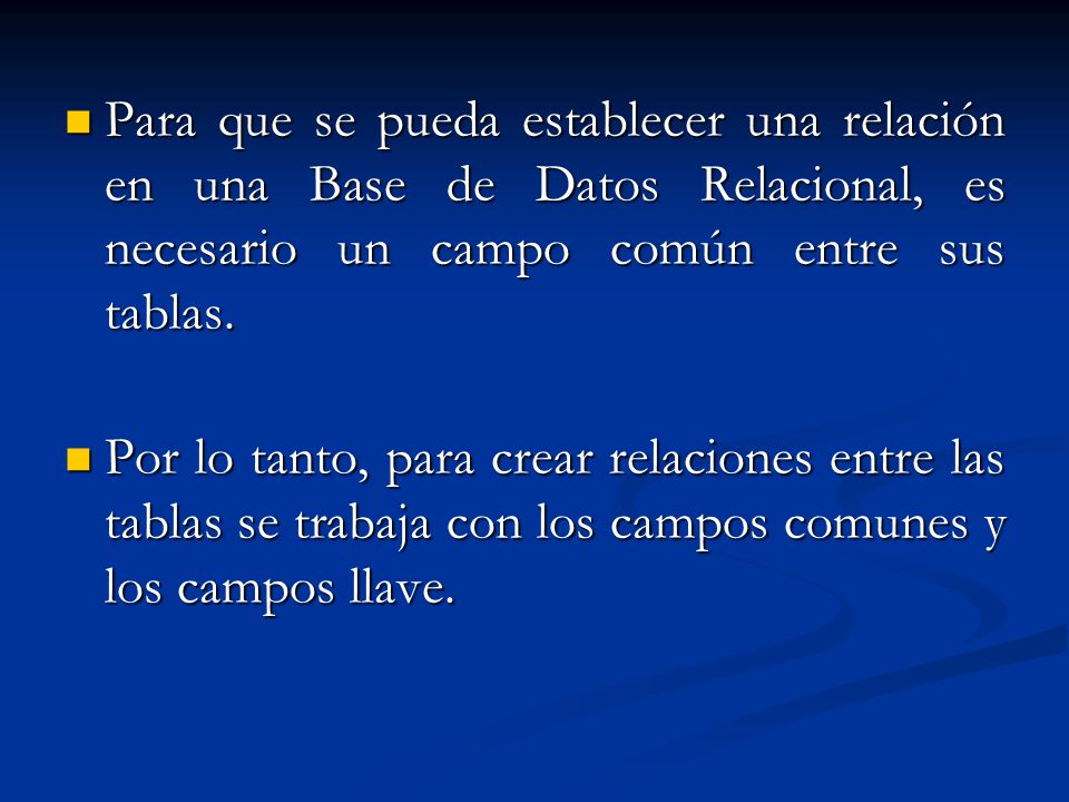 Para que se pueda establecer una relación en una Base de Datos Relacional, es necesario un campo común entre sus tablas.