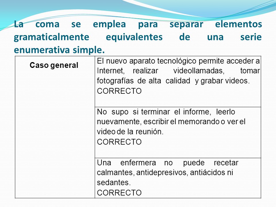 La coma se emplea para separar elementos gramaticalmente equivalentes de una serie enumerativa simple.