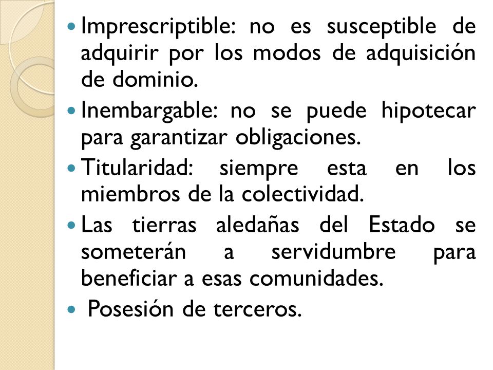 Imprescriptible: no es susceptible de adquirir por los modos de adquisición de dominio.
