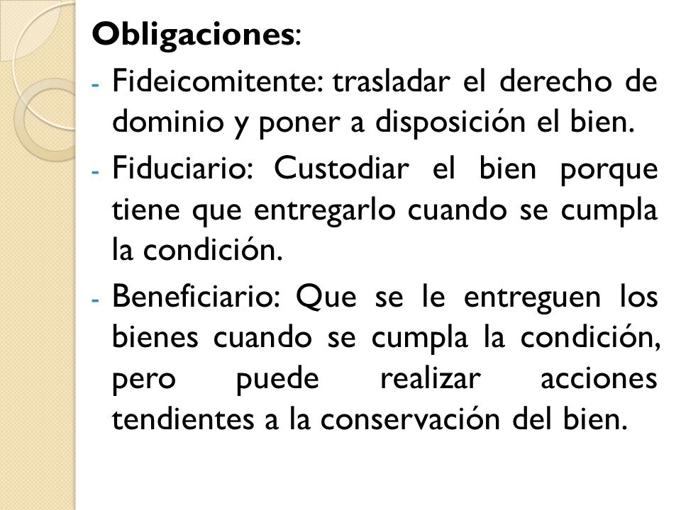 Obligaciones: Fideicomitente: trasladar el derecho de dominio y poner a disposición el bien.