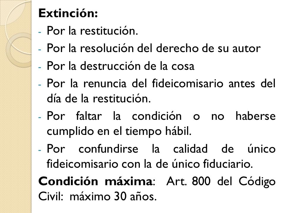 Extinción: Por la restitución. Por la resolución del derecho de su autor. Por la destrucción de la cosa.