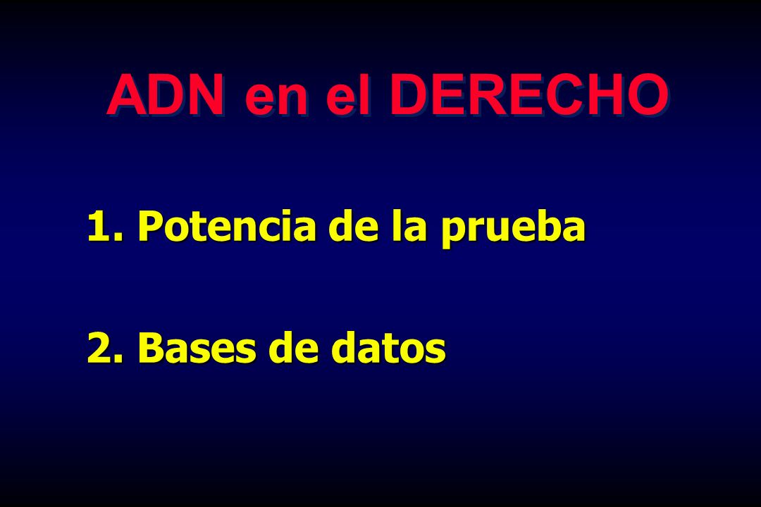 ADN en el DERECHO Potencia de la prueba 2. Bases de datos