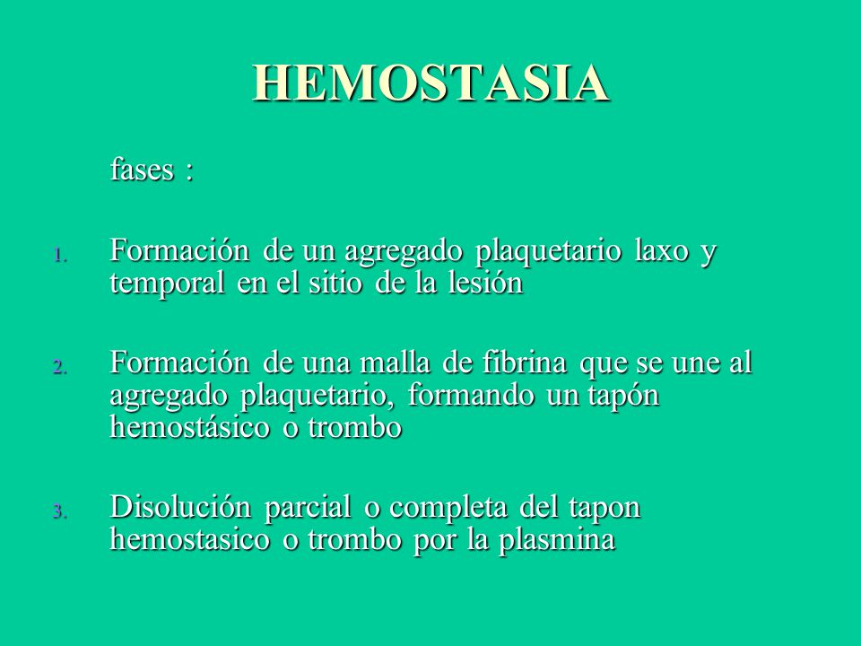 HEMOSTASIA fases : Formación de un agregado plaquetario laxo y temporal en el sitio de la lesión.
