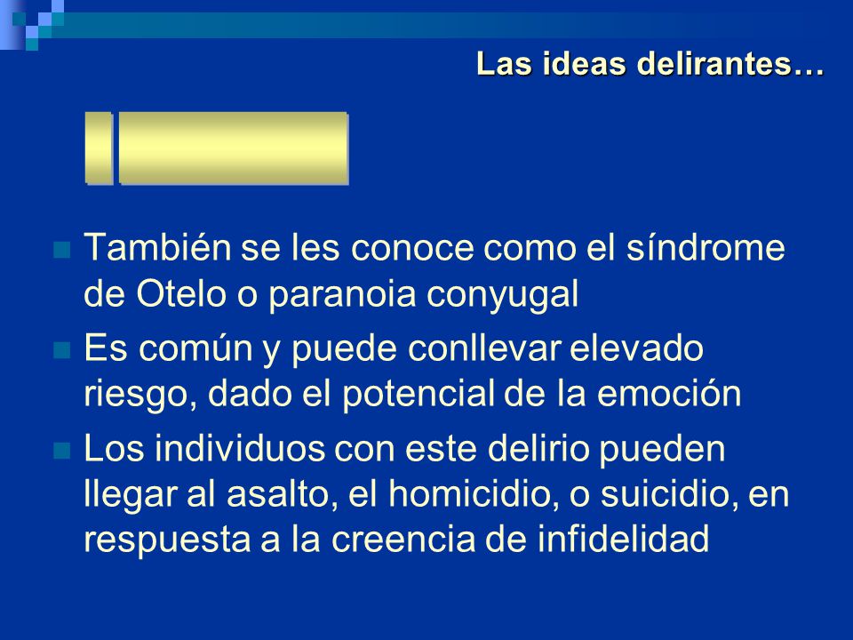 Las ideas delirantes… _ _________. También se les conoce como el síndrome de Otelo o paranoia conyugal.