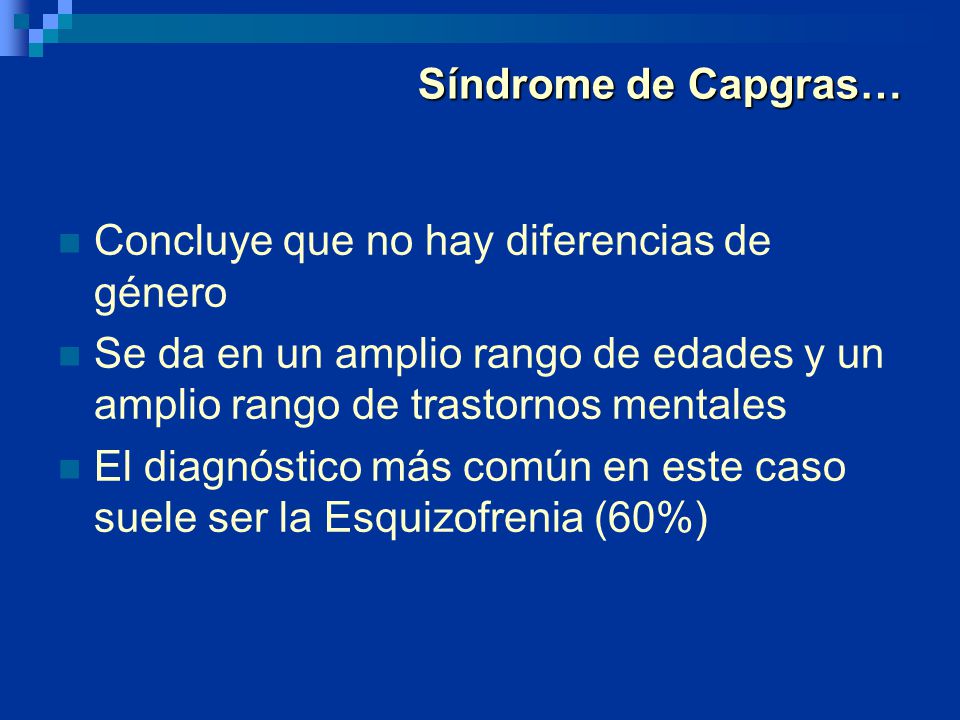 Síndrome de Capgras… Concluye que no hay diferencias de género. Se da en un amplio rango de edades y un amplio rango de trastornos mentales.