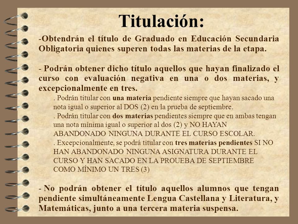 Titulación: Obtendrán el título de Graduado en Educación Secundaria Obligatoria quienes superen todas las materias de la etapa.