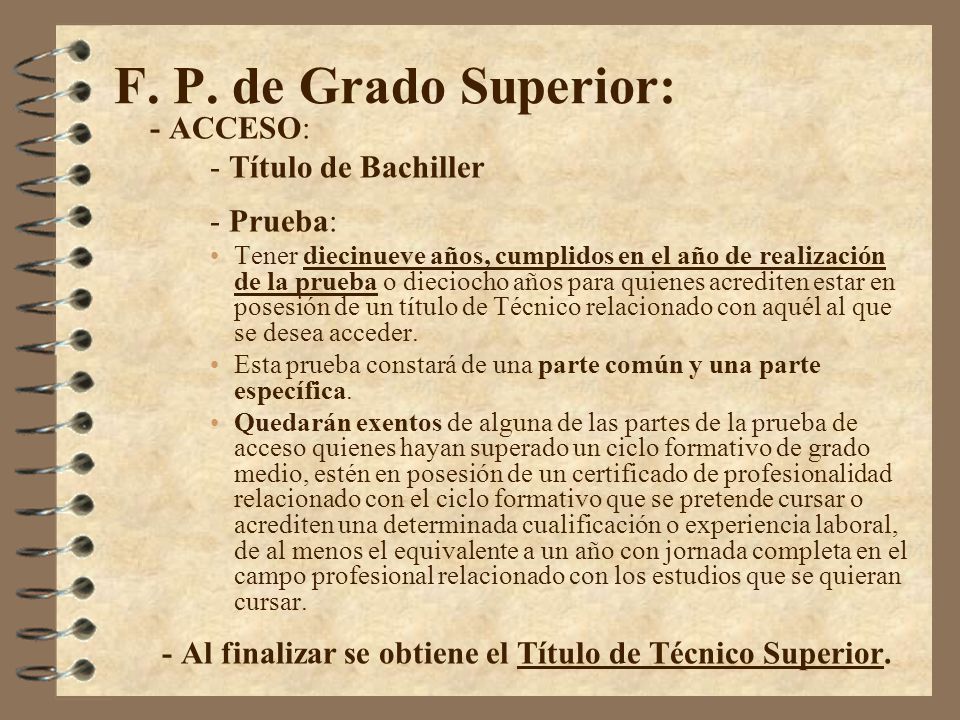F. P. de Grado Superior: - ACCESO: - Título de Bachiller - Prueba: