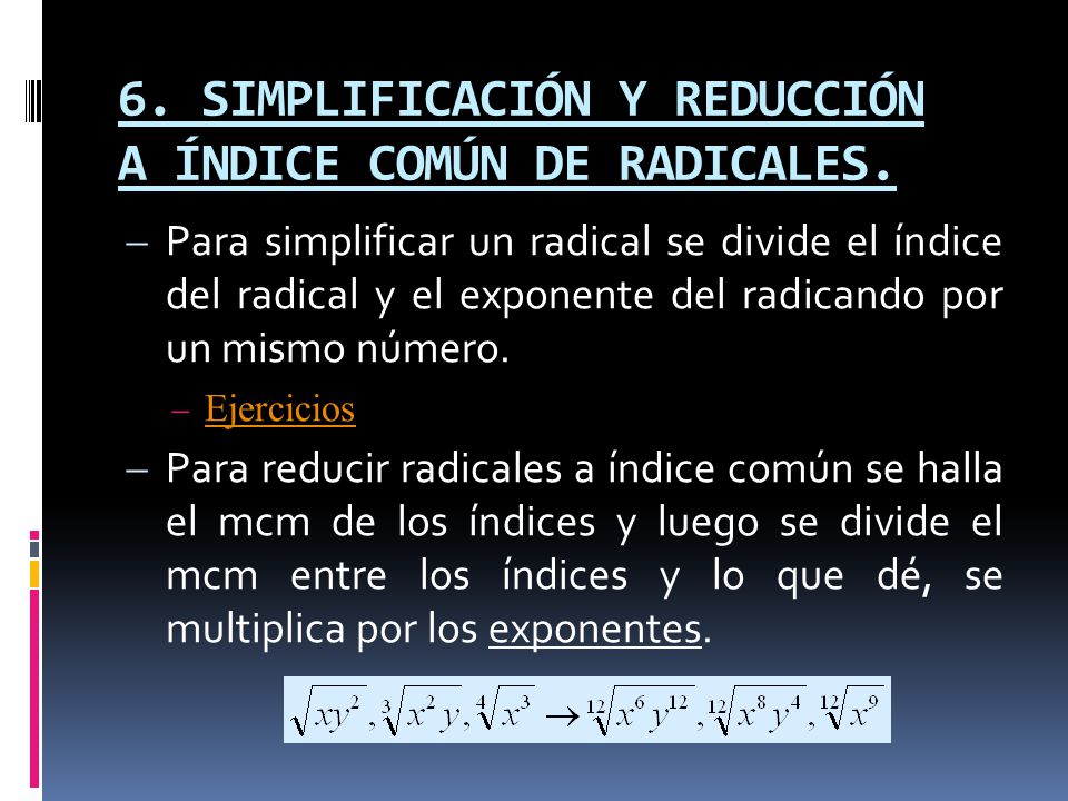 6. SIMPLIFICACIÓN Y REDUCCIÓN A ÍNDICE COMÚN DE RADICALES.