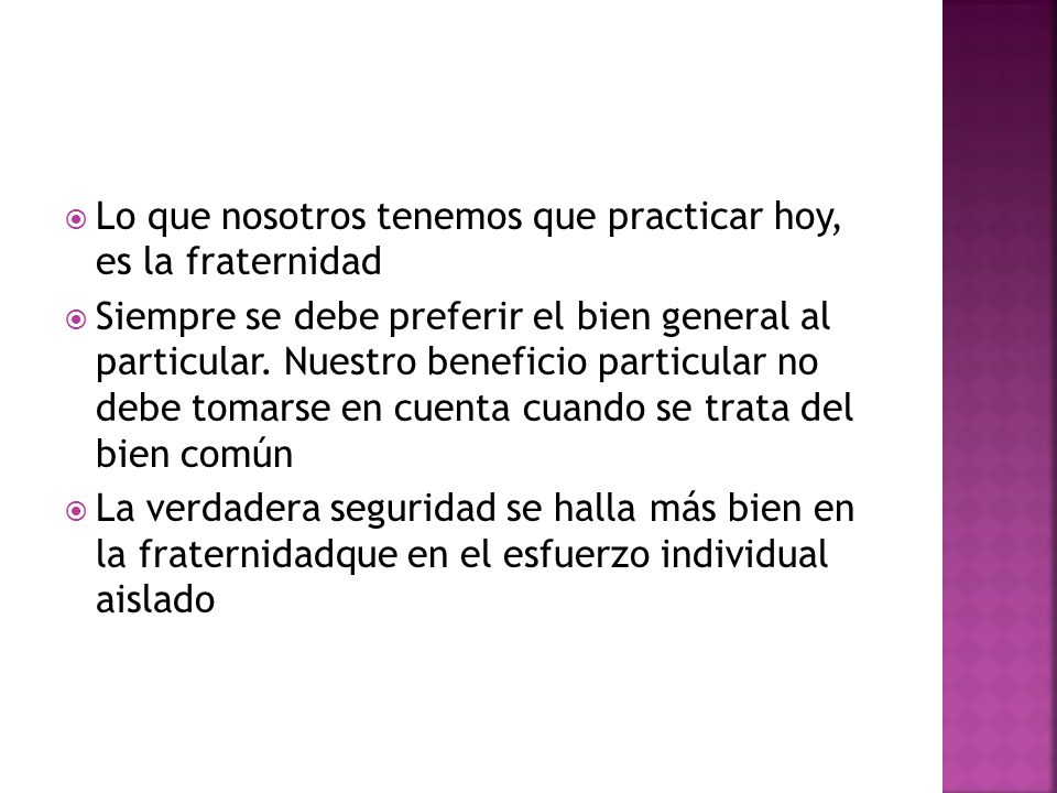 Lo que nosotros tenemos que practicar hoy, es la fraternidad