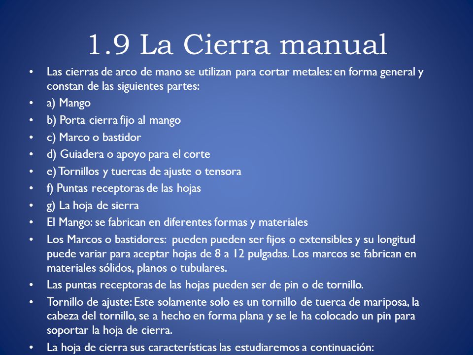 1.9 La Cierra manual Las cierras de arco de mano se utilizan para cortar metales: en forma general y constan de las siguientes partes: