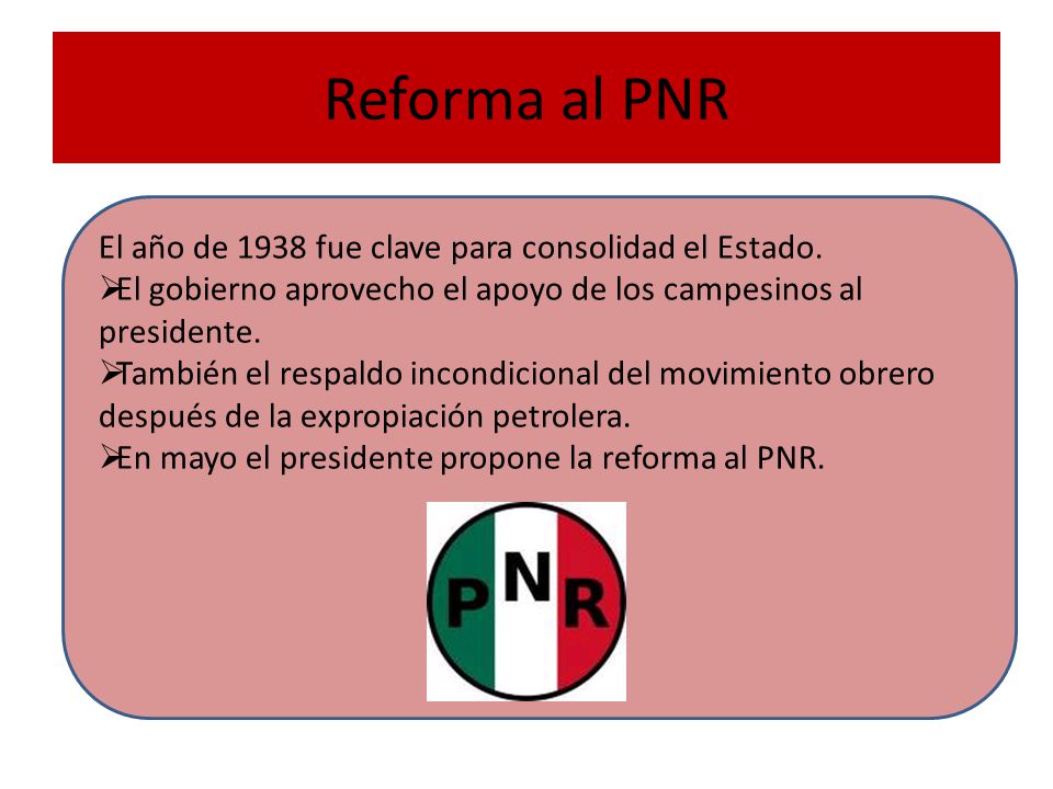 Reforma al PNR El año de 1938 fue clave para consolidad el Estado.