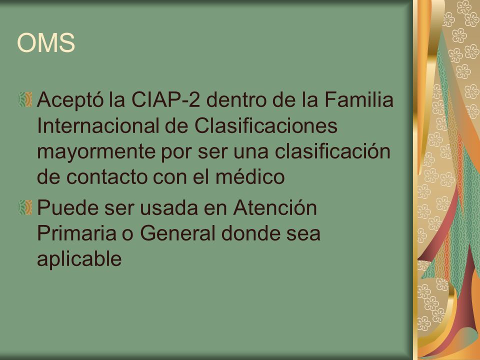 OMS Aceptó la CIAP-2 dentro de la Familia Internacional de Clasificaciones mayormente por ser una clasificación de contacto con el médico.