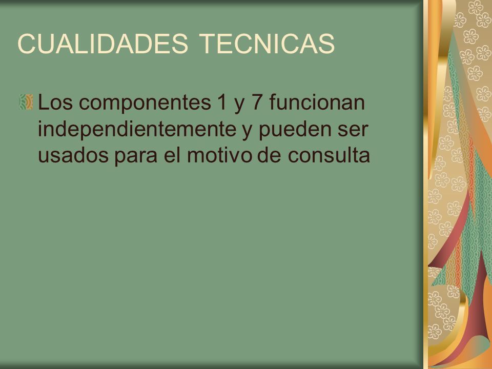 CUALIDADES TECNICAS Los componentes 1 y 7 funcionan independientemente y pueden ser usados para el motivo de consulta.