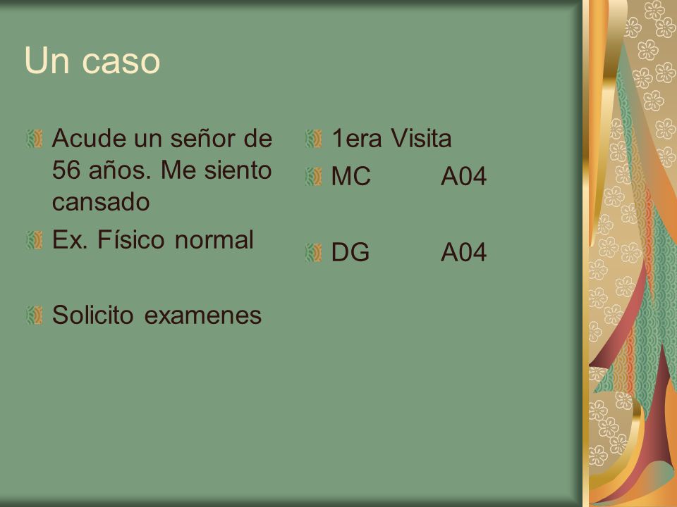 Un caso Acude un señor de 56 años. Me siento cansado Ex. Físico normal