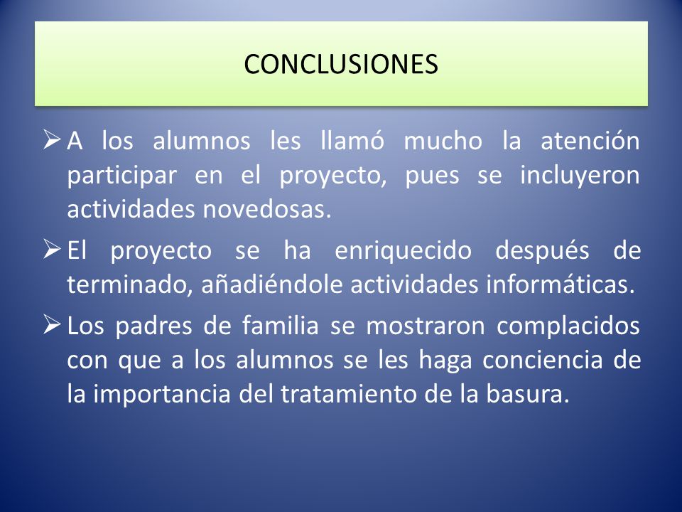 CONCLUSIONES A los alumnos les llamó mucho la atención participar en el proyecto, pues se incluyeron actividades novedosas.