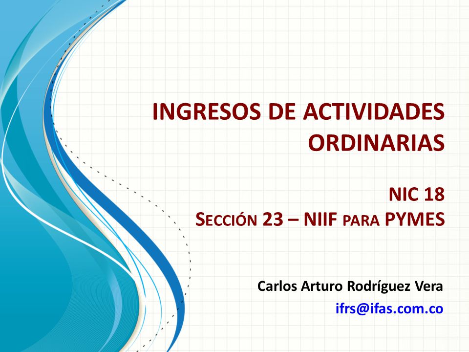 INGRESOS DE ACTIVIDADES ORDINARIAS NIC 18 Sección 23 – NIIF para PYMES