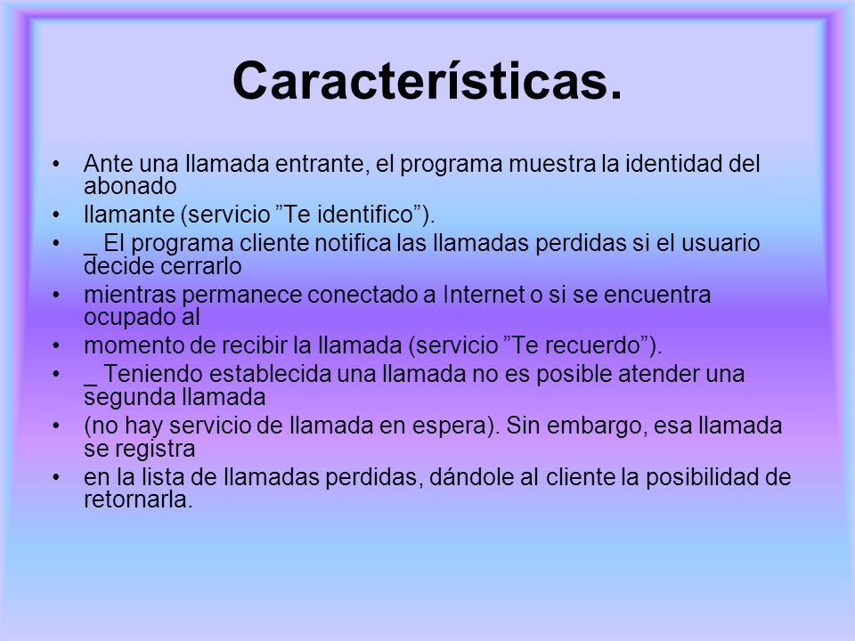 Características. Ante una llamada entrante, el programa muestra la identidad del abonado. llamante (servicio Te identifico ).