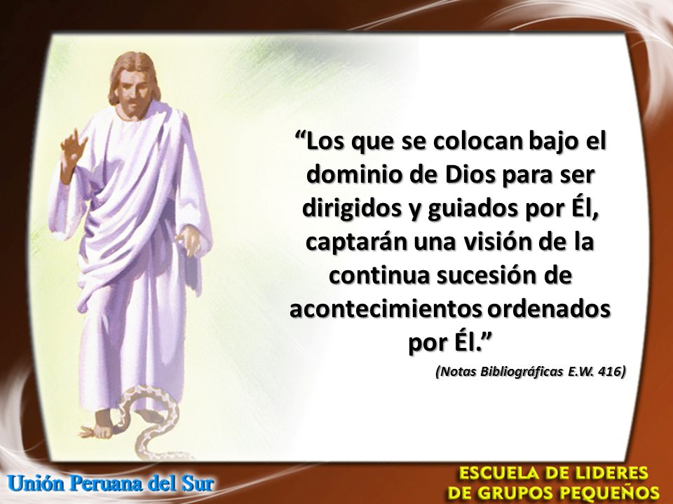Los que se colocan bajo el dominio de Dios para ser dirigidos y guiados por Él, captarán una visión de la continua sucesión de acontecimientos ordenados por Él.