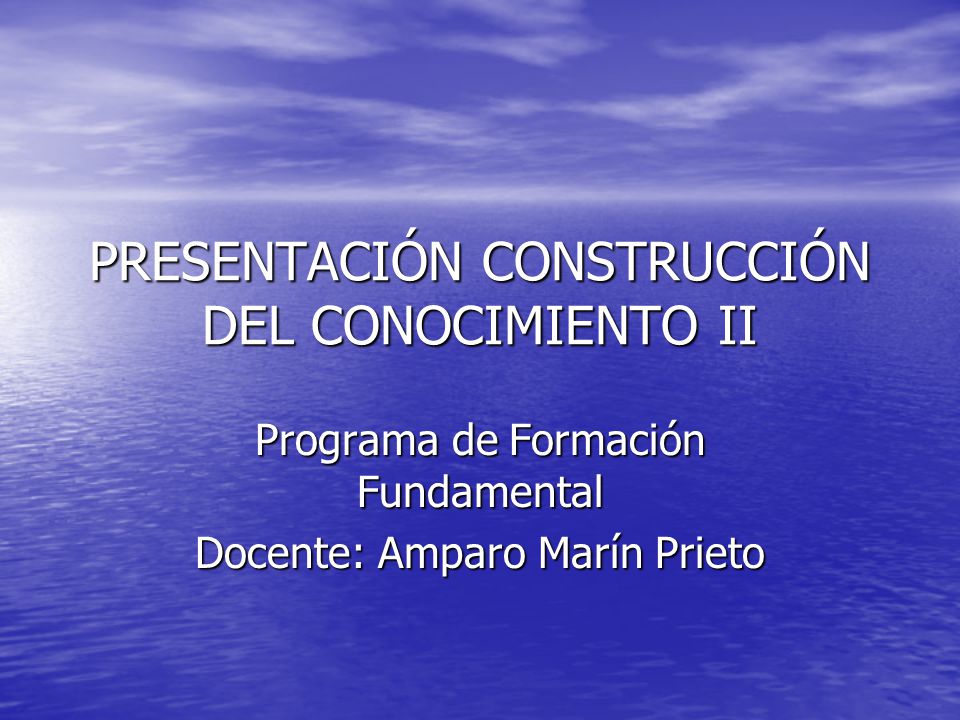 PRESENTACIÓN CONSTRUCCIÓN DEL CONOCIMIENTO II