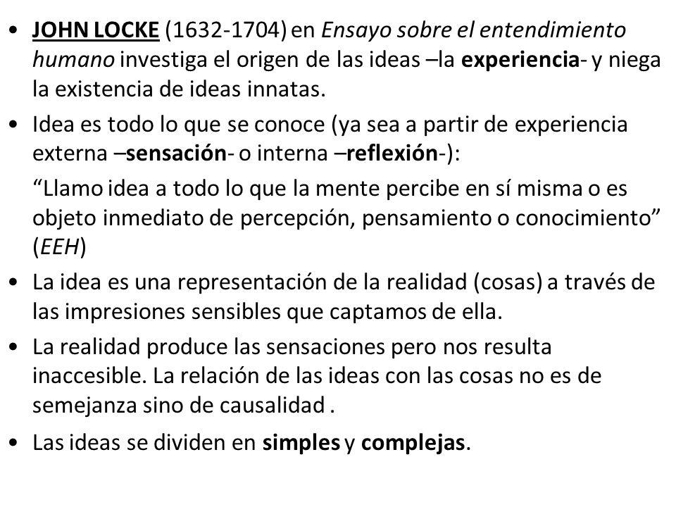 JOHN LOCKE ( ) en Ensayo sobre el entendimiento humano investiga el origen de las ideas –la experiencia- y niega la existencia de ideas innatas.