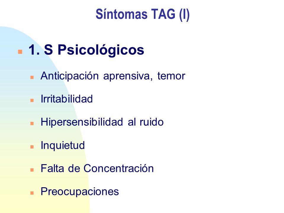 Síntomas TAG (I) 1. S Psicológicos Anticipación aprensiva, temor