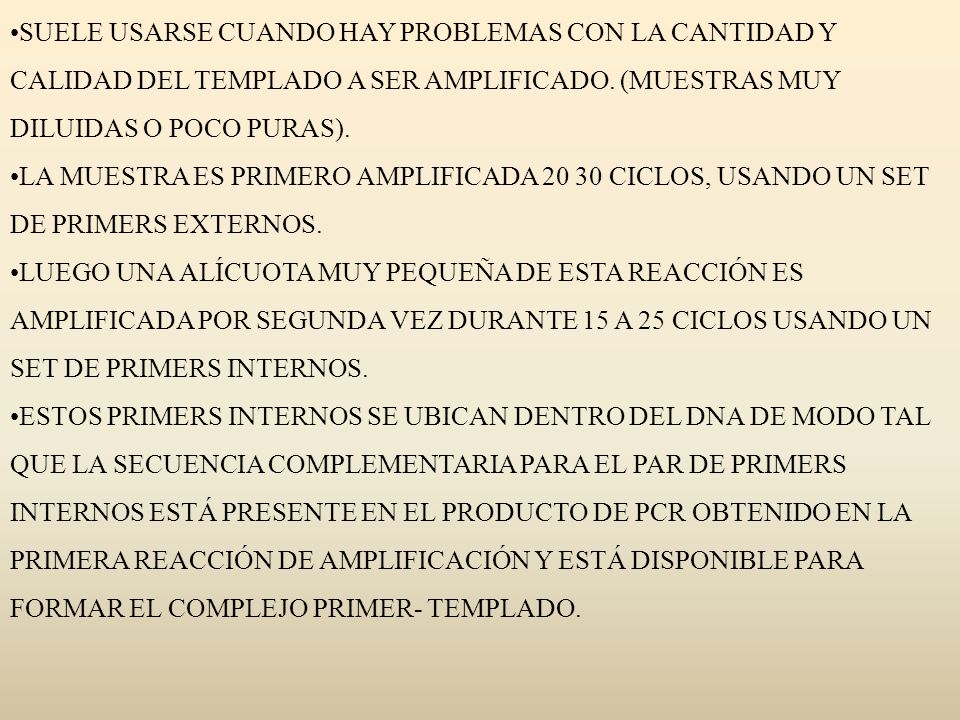SUELE USARSE CUANDO HAY PROBLEMAS CON LA CANTIDAD Y CALIDAD DEL TEMPLADO A SER AMPLIFICADO. (MUESTRAS MUY DILUIDAS O POCO PURAS).