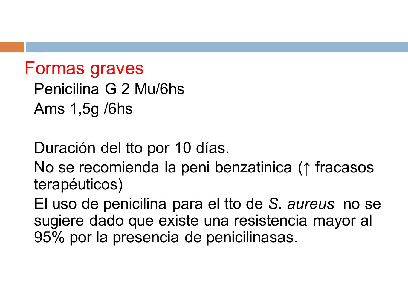 Formas graves Penicilina G 2 Mu/6hs Ams 1,5g /6hs