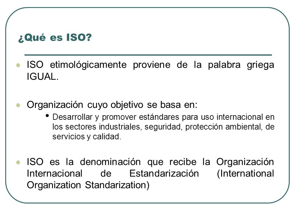 ¿Qué es ISO ISO etimológicamente proviene de la palabra griega IGUAL.