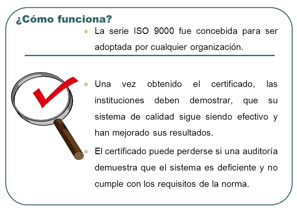 ¿Cómo funciona La serie ISO 9000 fue concebida para ser adoptada por cualquier organización.