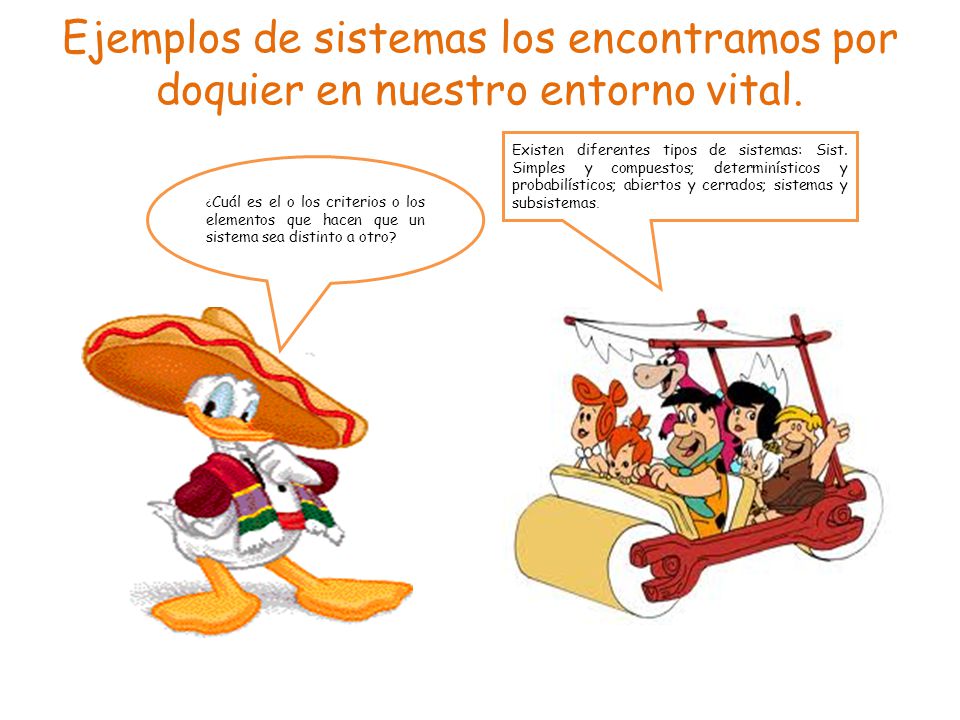 Ejemplos de sistemas los encontramos por doquier en nuestro entorno vital.