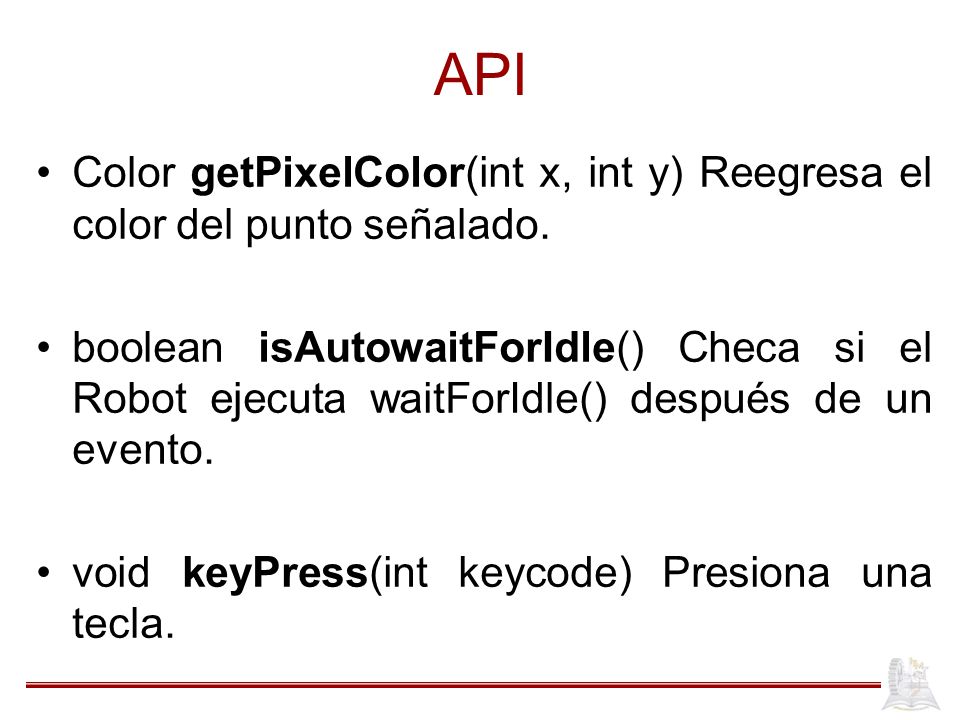 API Color getPixelColor(int x, int y) Reegresa el color del punto señalado.