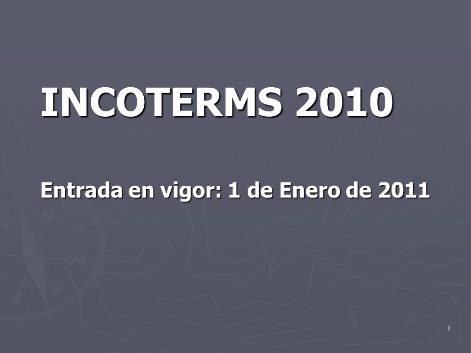 INCOTERMS 2010 Entrada en vigor: 1 de Enero de 2011