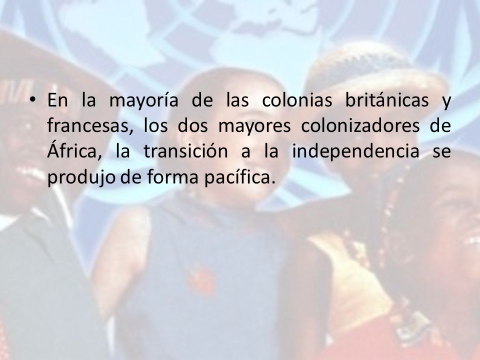 En la mayoría de las colonias británicas y francesas, los dos mayores colonizadores de África, la transición a la independencia se produjo de forma pacífica.
