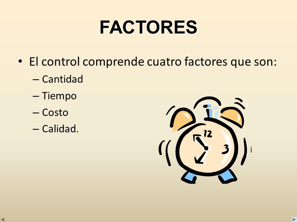 FACTORES El control comprende cuatro factores que son: Cantidad Tiempo