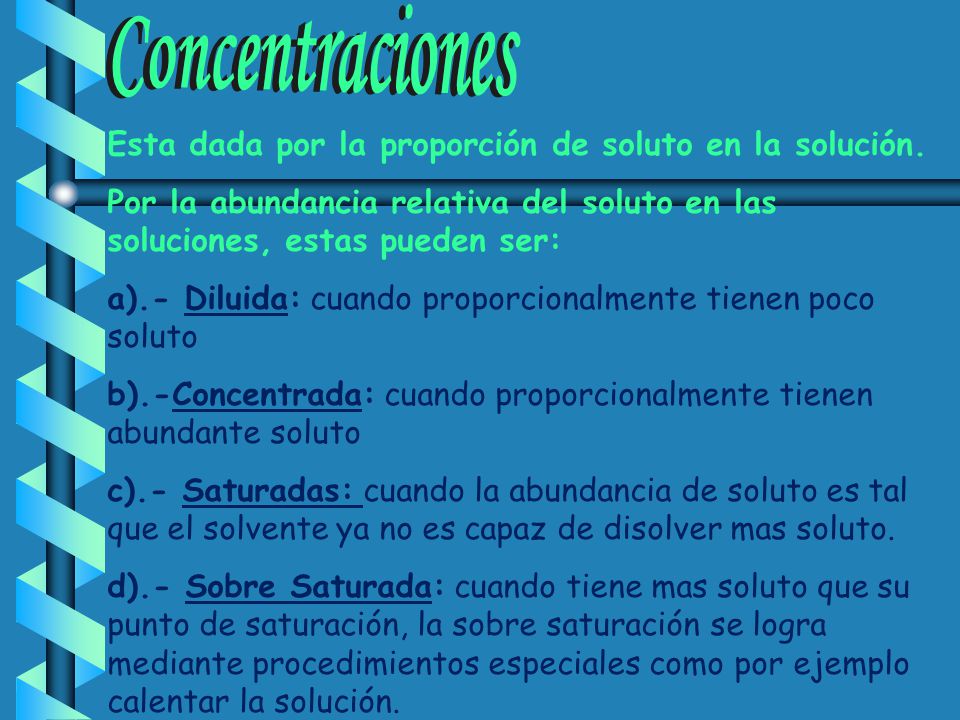 Concentraciones Esta dada por la proporción de soluto en la solución.