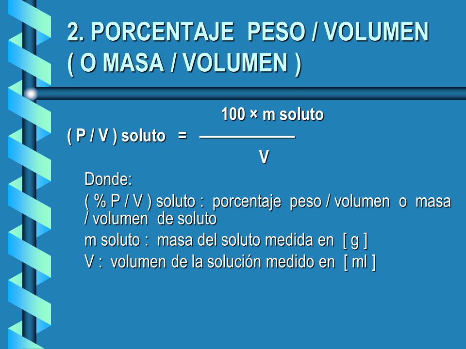 2. PORCENTAJE PESO / VOLUMEN ( O MASA / VOLUMEN )