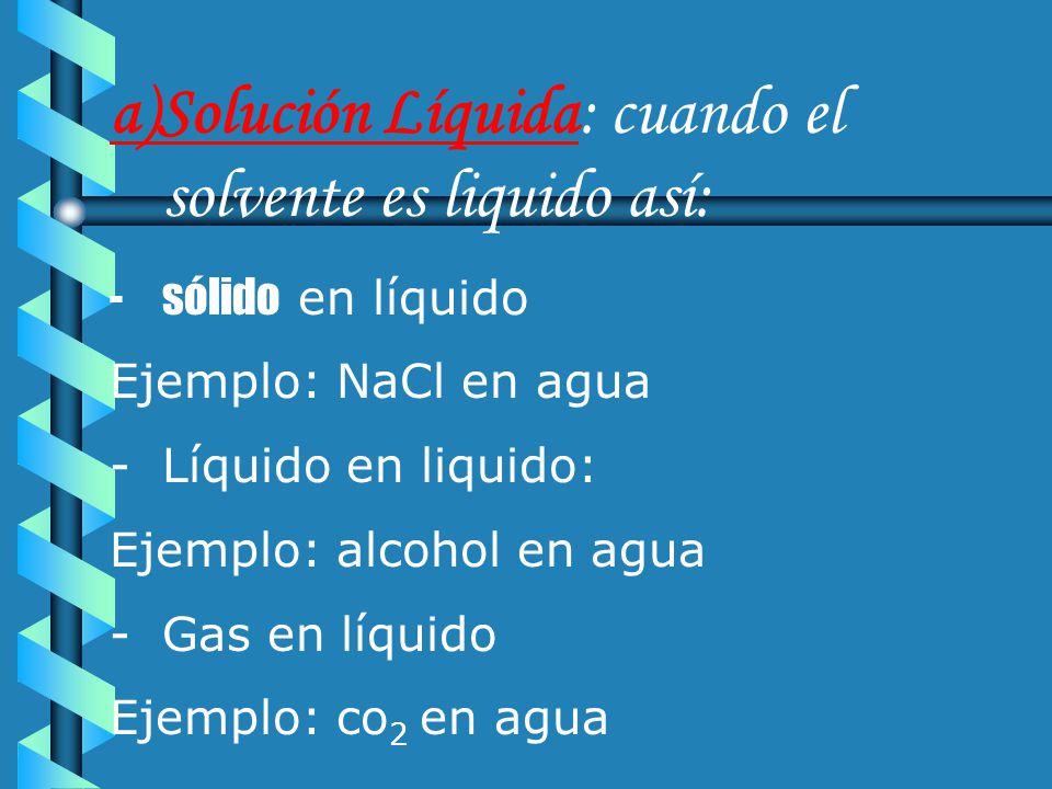 a)Solución Líquida: cuando el solvente es liquido así: