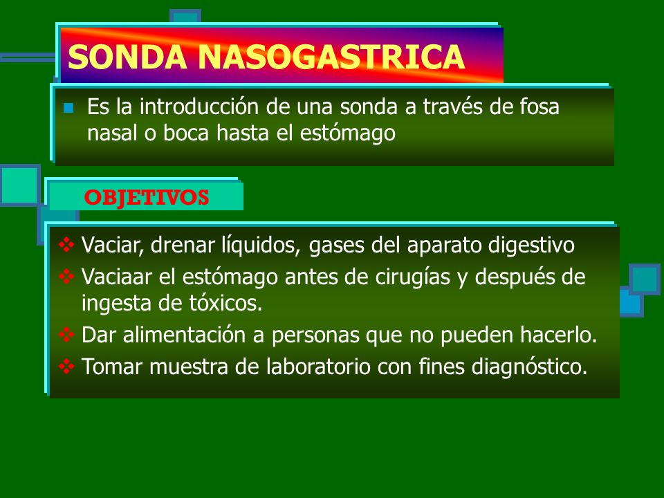 SONDA NASOGASTRICA Es la introducción de una sonda a través de fosa nasal o boca hasta el estómago.