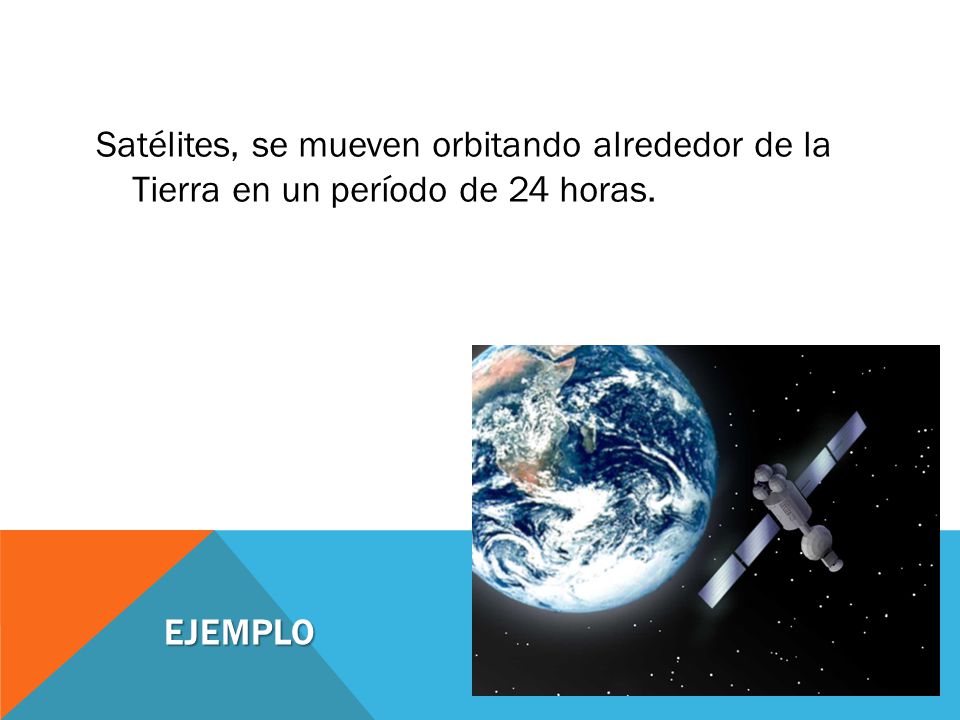 Satélites, se mueven orbitando alrededor de la Tierra en un período de 24 horas.