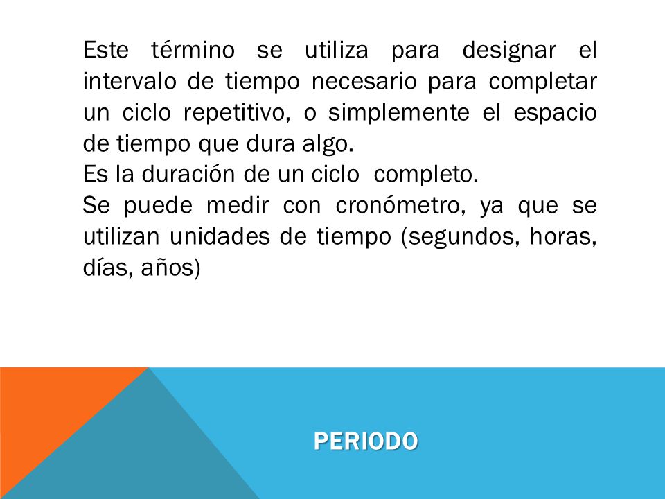Este término se utiliza para designar el intervalo de tiempo necesario para completar un ciclo repetitivo, o simplemente el espacio de tiempo que dura algo.
