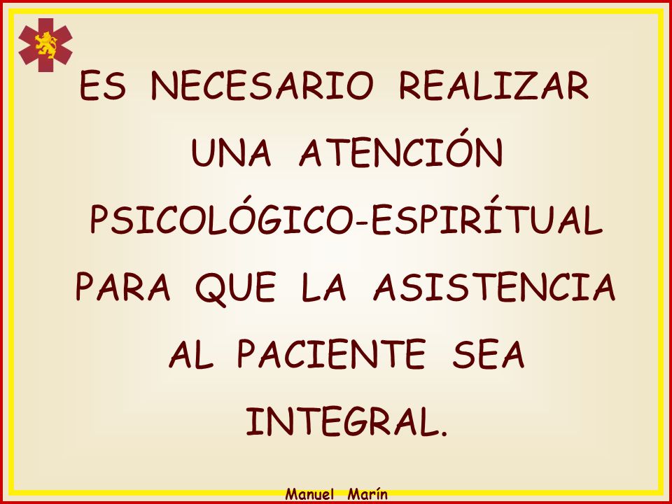 ES NECESARIO REALIZAR UNA ATENCIÓN PSICOLÓGICO-ESPIRÍTUAL PARA QUE LA ASISTENCIA AL PACIENTE SEA INTEGRAL.