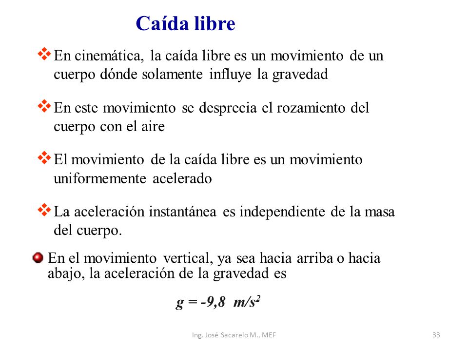 Caída libre En cinemática, la caída libre es un movimiento de un cuerpo dónde solamente influye la gravedad.