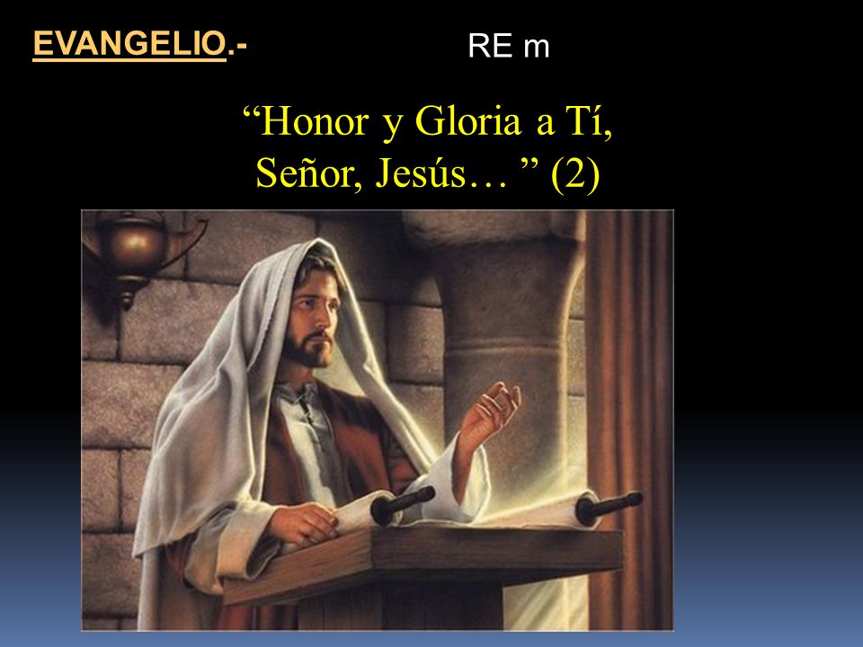EVANGELIO.- RE m Honor y Gloria a Tí, Señor, Jesús… (2)